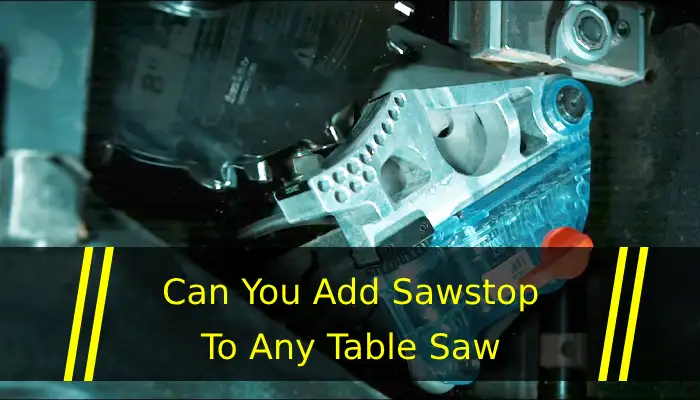 Can You Add Sawstop to Any Table Saw