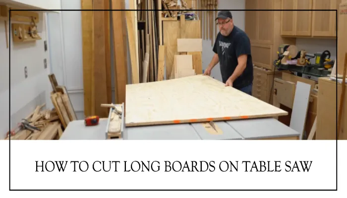 How to Cut Long Boards on Table Saw